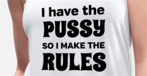 I Have A Pussy So I Make The Rules Women S Flowy Tank Top Spreadshirt