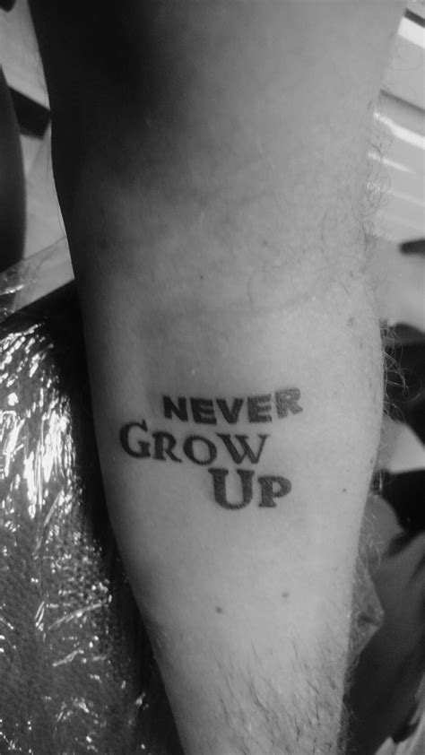 Just Made Never Grow Up Tattoo On The Inside Of My Arm I Like It