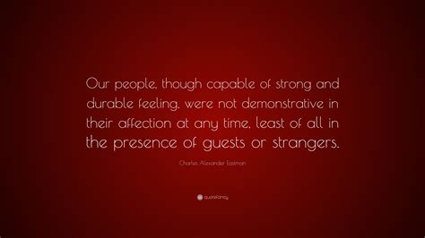 Charles Alexander Eastman Quote Our People Though Capable Of Strong