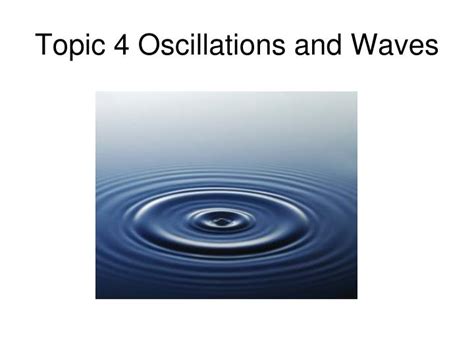 PPT - Topic 4 Oscillations and Waves PowerPoint ...