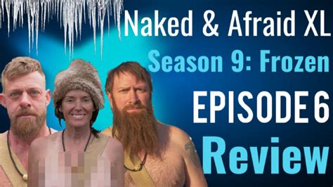Naked And Afraid Xl S9 Frozen Episode 6 Review Youtube