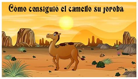 Cuento Cómo Consiguió El Camello Su Joroba