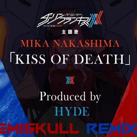 stream [darling in the franxx op] mika nakashima x hyde kiss of death emiskull remix by just
