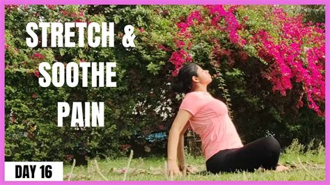 10 Min Morning Yoga To Stretch And Soothe For Pain Release Day 16 Stretch And Soothe 21 Days