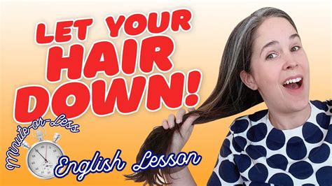 Top More Than Let Your Hair Down Idiom Best In Eteachers