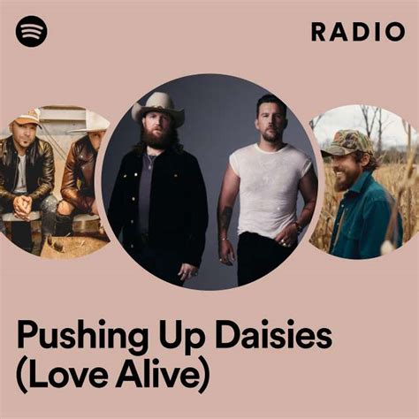 Pushing Up Daisies Love Alive Radio Playlist By Spotify Spotify