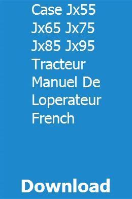 CASE JX JX JX JX JX TRACTEUR MANUEL DE LOPERATEUR FRENCH