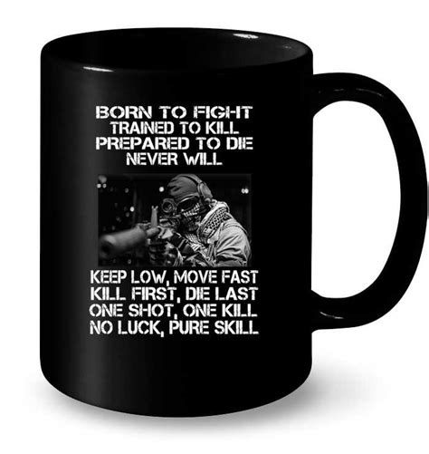 Born To Fight Trained To Kill Prepared To Die Never Will Keep Low Move