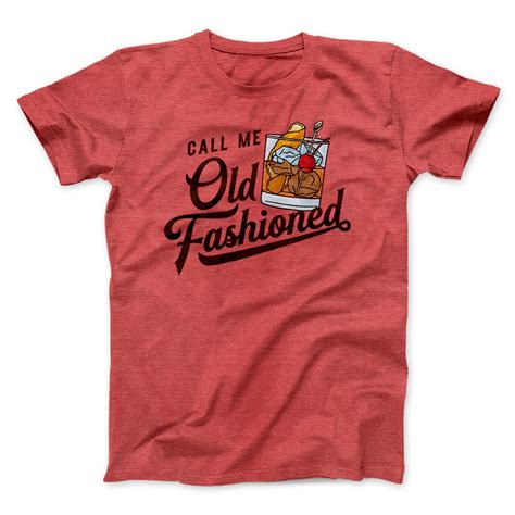 call me old fashioned men unisex t shirt famous irl
