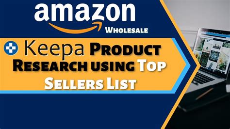 How To Find Products For Amazon Wholesale Using Keepa Top Sellers List