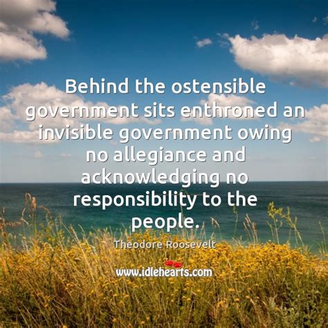 Behind The Ostensible Government Sits Enthroned An Invisible Government