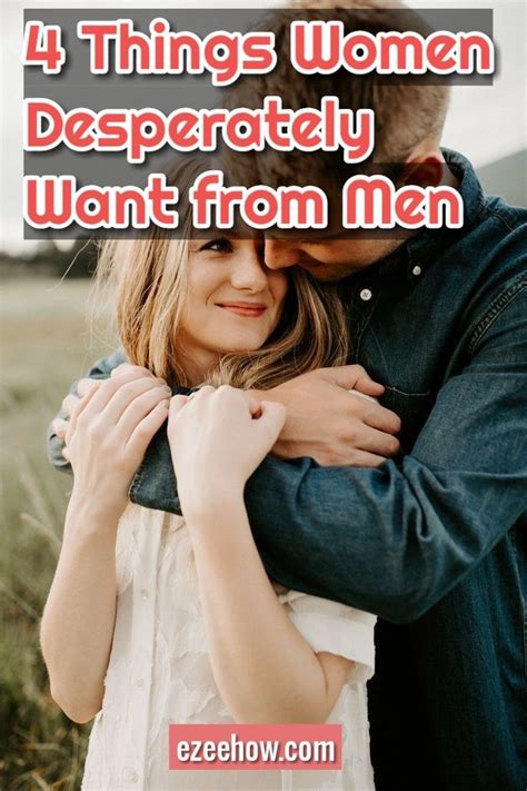 4 Things Women Desperately Want From Men Relationship Advice Intimacy Women Find Attractive