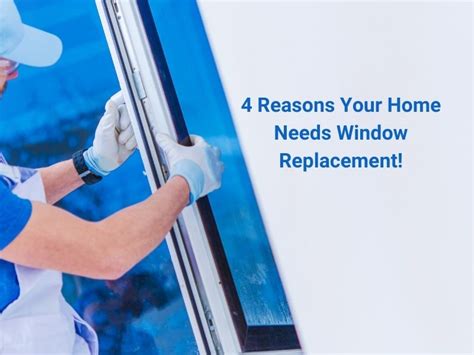 4 Reasons Your Home Needs Window Replacement Homebuild Windows