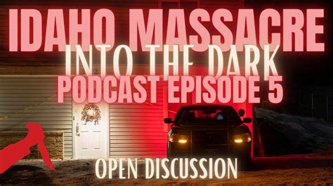 Idaho Massacre In The Dark Podcast Episode 5 Idaho4 Idaho4update Bryankohberger Youtube