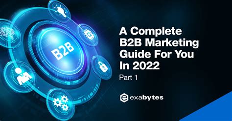 A Complete B2B Marketing Guide For You In 2022 Part 1 Exabytes Blog