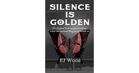 Silence Is Golden By Ej Wood