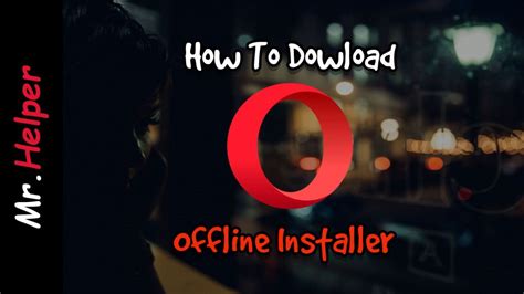 Blob opera game on lagged. How To Download Opera Browser Offline Installer Files - Mr.Helper
