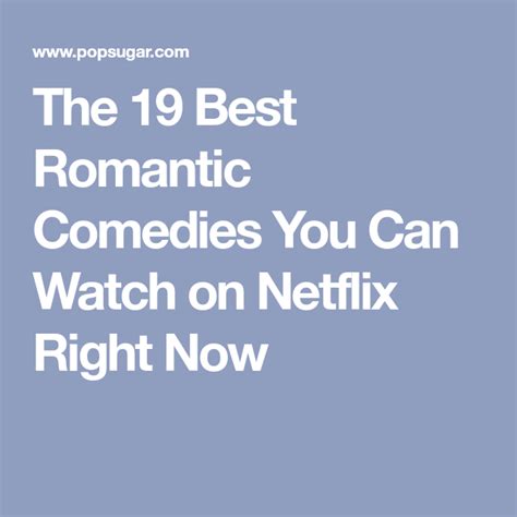 The 30 Best Romantic Comedies You Can Watch On Netflix Right Now Best Romantic Comedies