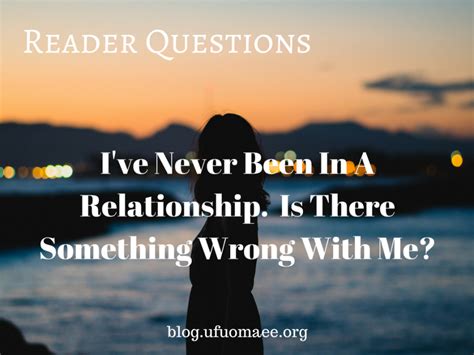 Reader Questions Ive Never Been In A Relationship Is There Something