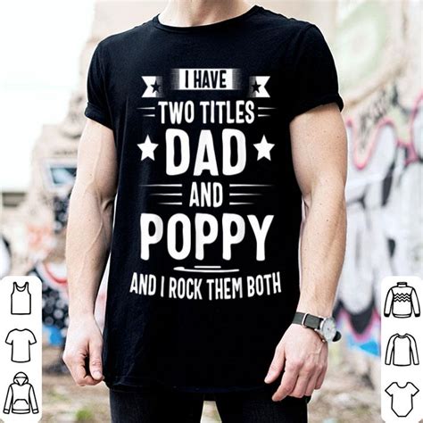 I Have Two Titles Dad And Poppy And I Rock Them Both Shirt Hoodie