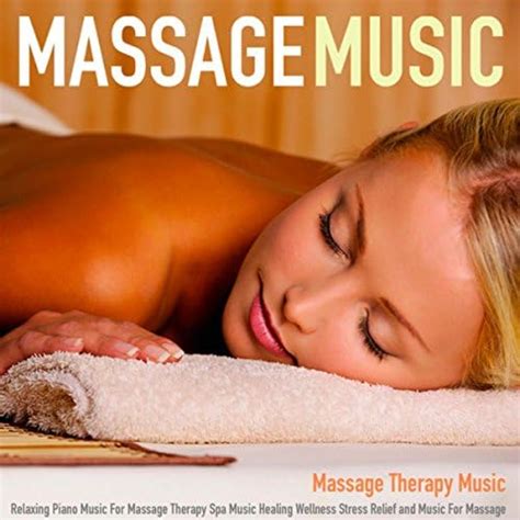 massage music relaxing piano music for massage therapy spa music healing wellness