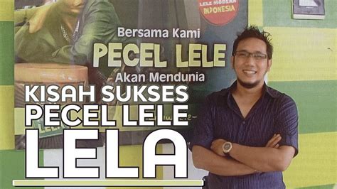 Maybe you would like to learn more about one of these? Kisah Sukses Pecel Lele Lela - YouTube