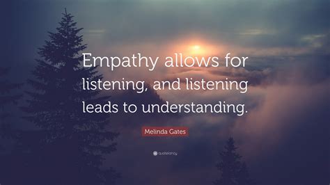 Melinda Gates Quote: “Empathy allows for listening, and listening leads