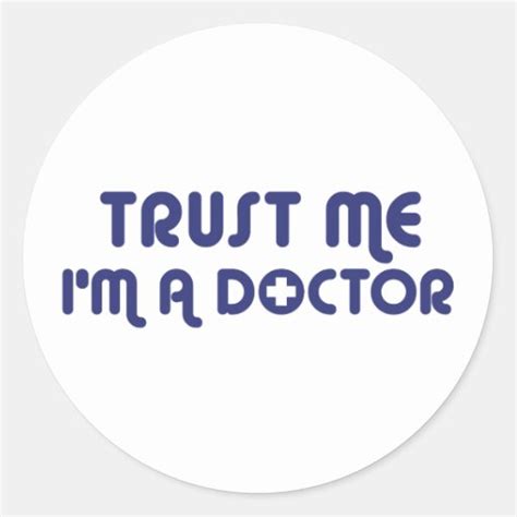 Trust Me Im A Doctor Round Sticker Zazzle