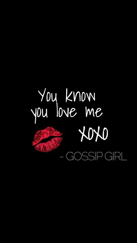 You know you love me Xoxo Gossip girl gossipgirl Inspirerende citaten Poster ideeën