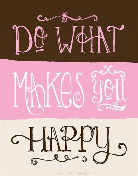 What Makes You Happy Quotes Quotesgram