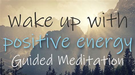 Wake Up With Positive Energy 10 Minute Morning Guided Meditation