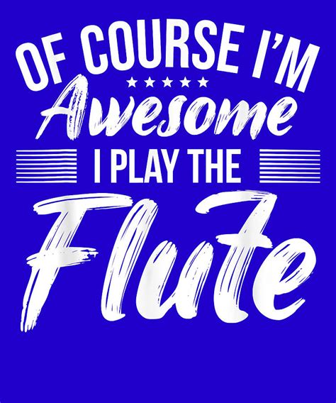 Funny Flute Quote I Awesome Flute Player Digital Art By Gleam Shinny