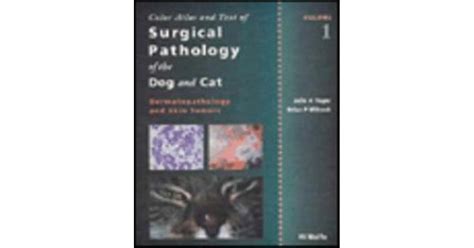 Color Atlas And Text Of Surgical Pathology Of The Dog And Cat Vol 1