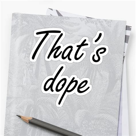 Thats Dope Sticker By Ellamcgregor Redbubble