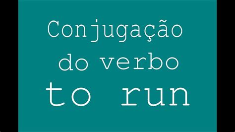 Conjugação Do Verbo To Run Em Inglês Youtube