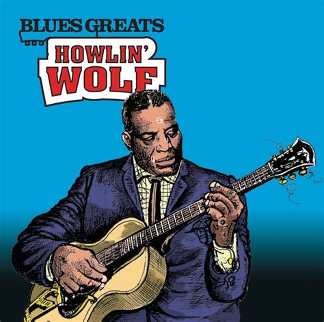 Blues Greats Howlin Wolf Album By Howlin Wolf Lyreka