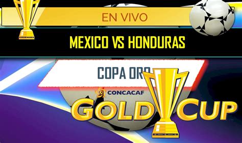 Toda la información, imágenes, videos y enlaces. Mexico vs Honduras Score En Vivo: Copa Oro 2017 Results