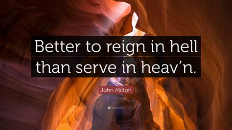 John Milton Quote “better To Reign In Hell Than Serve In Heavn”