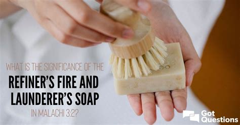 What Is The Significance Of The Refiners Fire And Launderers Soap In