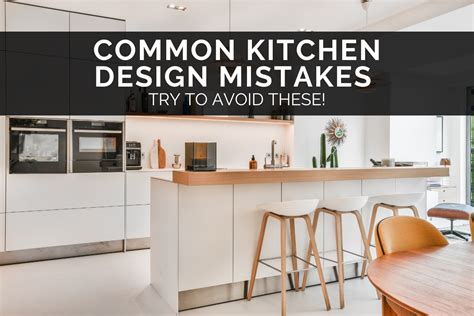 13 Common Kitchen Design Mistakes Kitchen Designers Advice