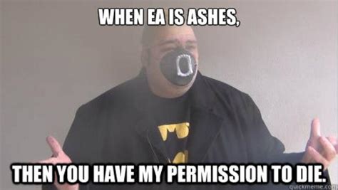 When Ea Is Ashes Then You Have My Permission To Die When Gotham Is