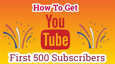 How To Get Your First 500 Subscribers On Youtube Youtube