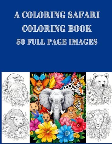 A Coloring Safari Animal Coloring Book For Teens To Adults By Kay