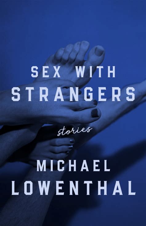 sex with strangers by michael lowenthal goodreads
