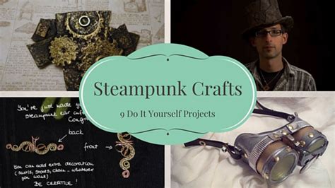 9 Diy Steampunk Craft Projects