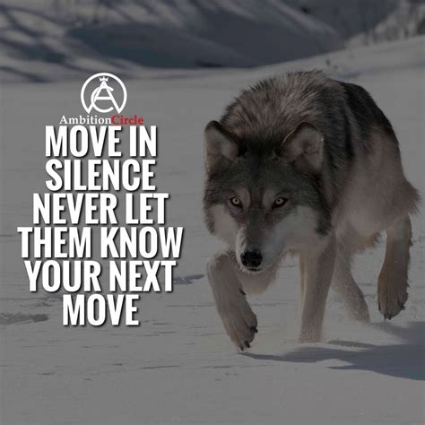 And the goal is simple: Never let anyone know your next move! Move in silence! # DOUBLE TAP IF YOU AGREE | Wolf quotes ...