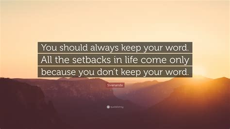Sivananda Quote You Should Always Keep Your Word All The Setbacks In