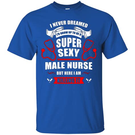 Super Sexy Male Nurse T Shirt Funny Male Nurse Quotes T Shirt Design Online