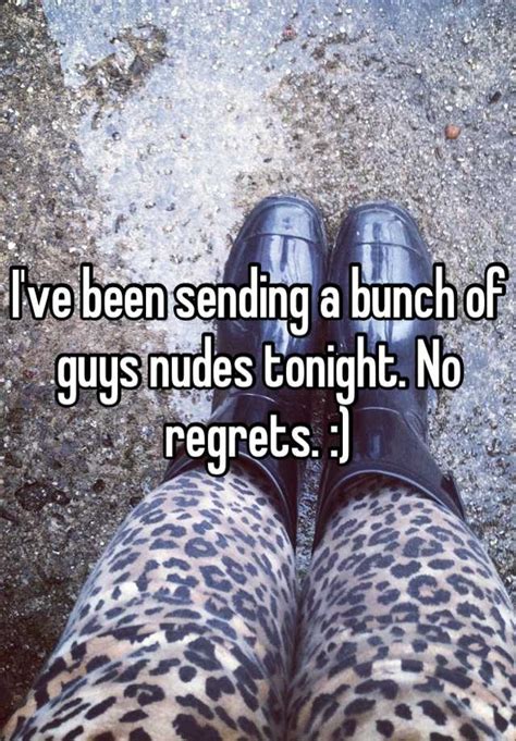 Ive Been Sending A Bunch Of Guys Nudes Tonight No Regrets