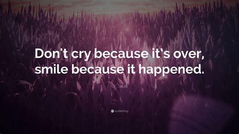 Dr Seuss Quote Dont Cry Because Its Over Smile